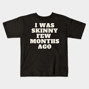 funny quote humor gift 2020: i was skinny few months ago Kids T-Shirt